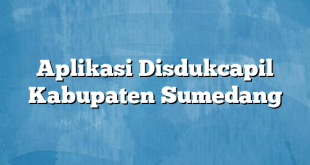 Aplikasi Disdukcapil Kabupaten Sumedang