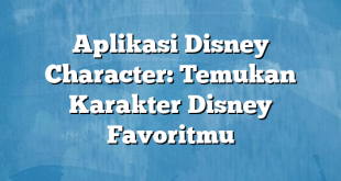 Aplikasi Disney Character: Temukan Karakter Disney Favoritmu