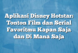 Aplikasi Disney Hotstar: Tonton Film dan Serial Favoritmu Kapan Saja dan Di Mana Saja