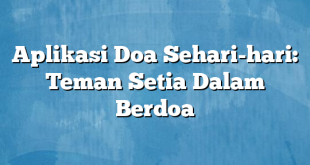 Aplikasi Doa Sehari-hari: Teman Setia Dalam Berdoa