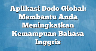 Aplikasi Dodo Global: Membantu Anda Meningkatkan Kemampuan Bahasa Inggris