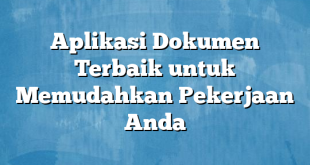 Aplikasi Dokumen Terbaik untuk Memudahkan Pekerjaan Anda