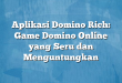 Aplikasi Domino Rich: Game Domino Online yang Seru dan Menguntungkan
