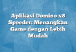 Aplikasi Domino x8 Speeder: Menangkan Game dengan Lebih Mudah