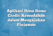 Aplikasi Dona Home Credit: Kemudahan dalam Mengajukan Pinjaman