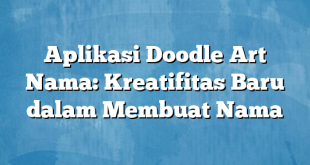 Aplikasi Doodle Art Nama: Kreatifitas Baru dalam Membuat Nama