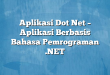 Aplikasi Dot Net – Aplikasi Berbasis Bahasa Pemrograman .NET