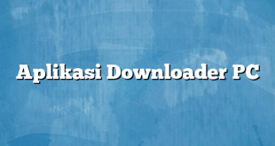 Aplikasi Downloader PC