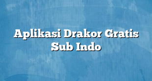 Aplikasi Drakor Gratis Sub Indo