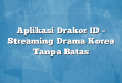 Aplikasi Drakor ID – Streaming Drama Korea Tanpa Batas
