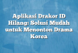 Aplikasi Drakor ID Hilang: Solusi Mudah untuk Menonton Drama Korea