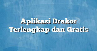 Aplikasi Drakor Terlengkap dan Gratis