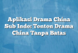Aplikasi Drama China Sub Indo: Tonton Drama China Tanpa Batas
