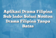 Aplikasi Drama Filipina Sub Indo: Solusi Nonton Drama Filipina Tanpa Batas