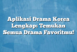 Aplikasi Drama Korea Lengkap: Temukan Semua Drama Favoritmu!