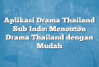 Aplikasi Drama Thailand Sub Indo: Menonton Drama Thailand dengan Mudah