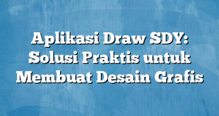 Aplikasi Draw SDY: Solusi Praktis untuk Membuat Desain Grafis