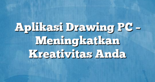 Aplikasi Drawing PC – Meningkatkan Kreativitas Anda