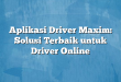 Aplikasi Driver Maxim: Solusi Terbaik untuk Driver Online