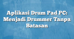 Aplikasi Drum Pad PC: Menjadi Drummer Tanpa Batasan