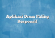Aplikasi Drum Paling Responsif
