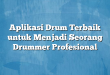 Aplikasi Drum Terbaik untuk Menjadi Seorang Drummer Profesional