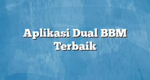 Aplikasi Dual BBM Terbaik