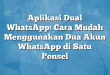 Aplikasi Dual WhatsApp: Cara Mudah Menggunakan Dua Akun WhatsApp di Satu Ponsel