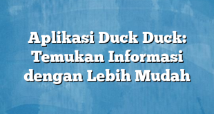 Aplikasi Duck Duck: Temukan Informasi dengan Lebih Mudah