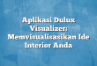 Aplikasi Dulux Visualizer: Memvisualisasikan Ide Interior Anda