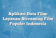 Aplikasi Duta Film: Layanan Streaming Film Populer Indonesia