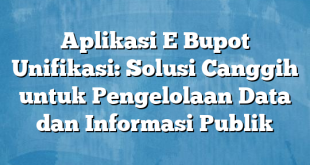 Aplikasi E Bupot Unifikasi: Solusi Canggih untuk Pengelolaan Data dan Informasi Publik