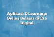 Aplikasi E Learning: Solusi Belajar di Era Digital
