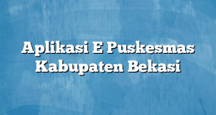 Aplikasi E Puskesmas Kabupaten Bekasi