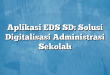 Aplikasi EDS SD: Solusi Digitalisasi Administrasi Sekolah