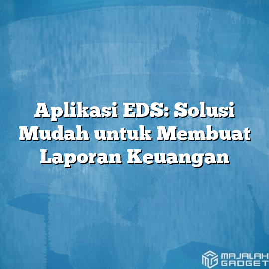 Aplikasi Eds Solusi Mudah Untuk Membuat Laporan Keuangan Majalah Gadget 9925