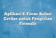 Aplikasi E-Form: Solusi Cerdas untuk Pengisian Formulir