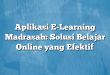 Aplikasi E-Learning Madrasah: Solusi Belajar Online yang Efektif