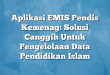 Aplikasi EMIS Pendis Kemenag: Solusi Canggih Untuk Pengelolaan Data Pendidikan Islam