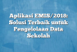 Aplikasi EMIS/2018: Solusi Terbaik untuk Pengelolaan Data Sekolah