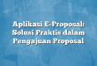 Aplikasi E-Proposal: Solusi Praktis dalam Pengajuan Proposal