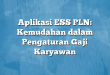 Aplikasi ESS PLN: Kemudahan dalam Pengaturan Gaji Karyawan