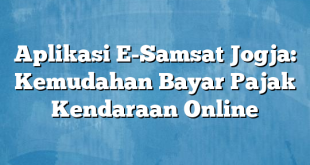 Aplikasi E-Samsat Jogja: Kemudahan Bayar Pajak Kendaraan Online