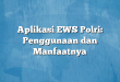 Aplikasi EWS Polri: Penggunaan dan Manfaatnya