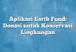 Aplikasi Earth Fund: Donasi untuk Konservasi Lingkungan