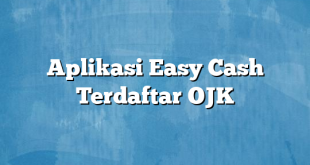 Aplikasi Easy Cash Terdaftar OJK