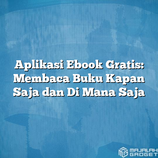 Aplikasi Ebook Gratis: Membaca Buku Kapan Saja Dan Di Mana Saja ...