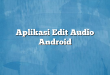 Aplikasi Edit Audio Android