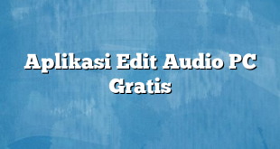 Aplikasi Edit Audio PC Gratis