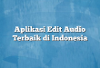 Aplikasi Edit Audio Terbaik di Indonesia